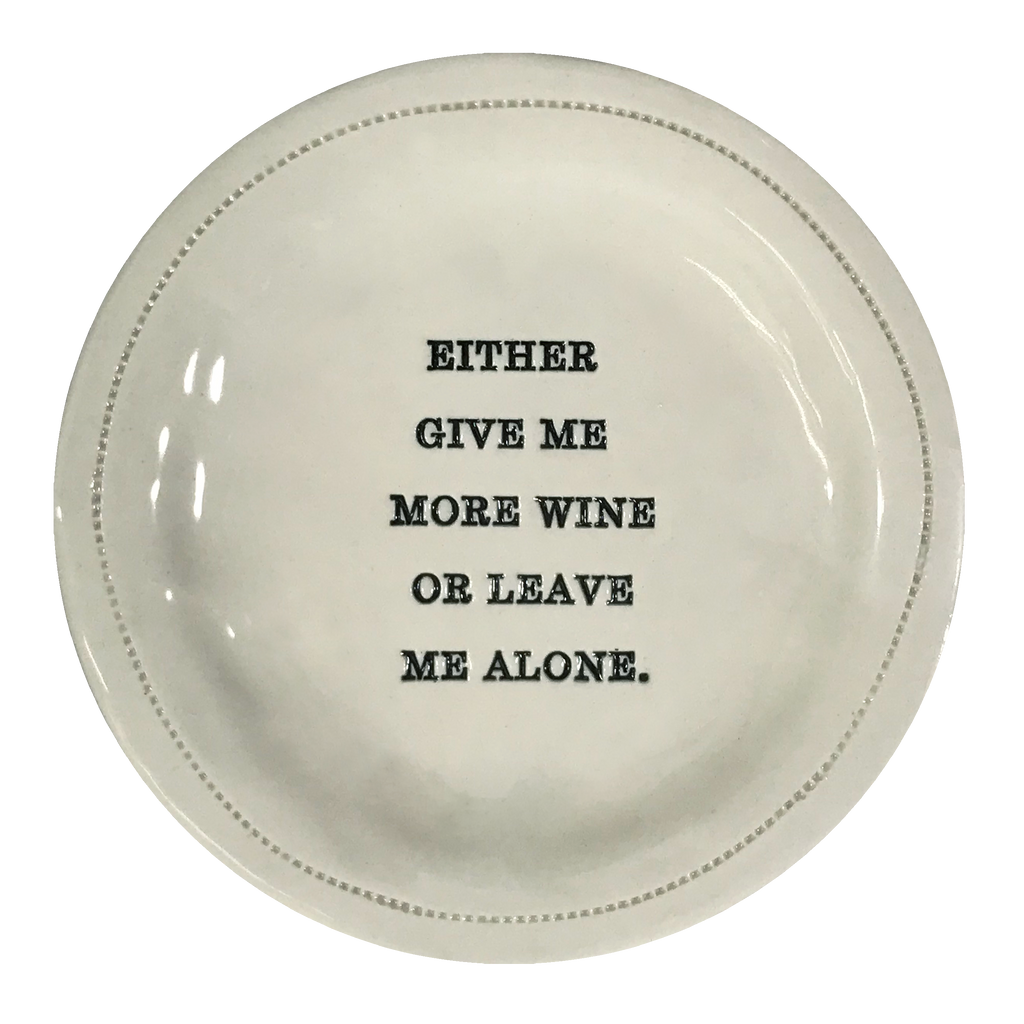 Either Give Me More Wine or Leave Me Alone. Porcelain Round