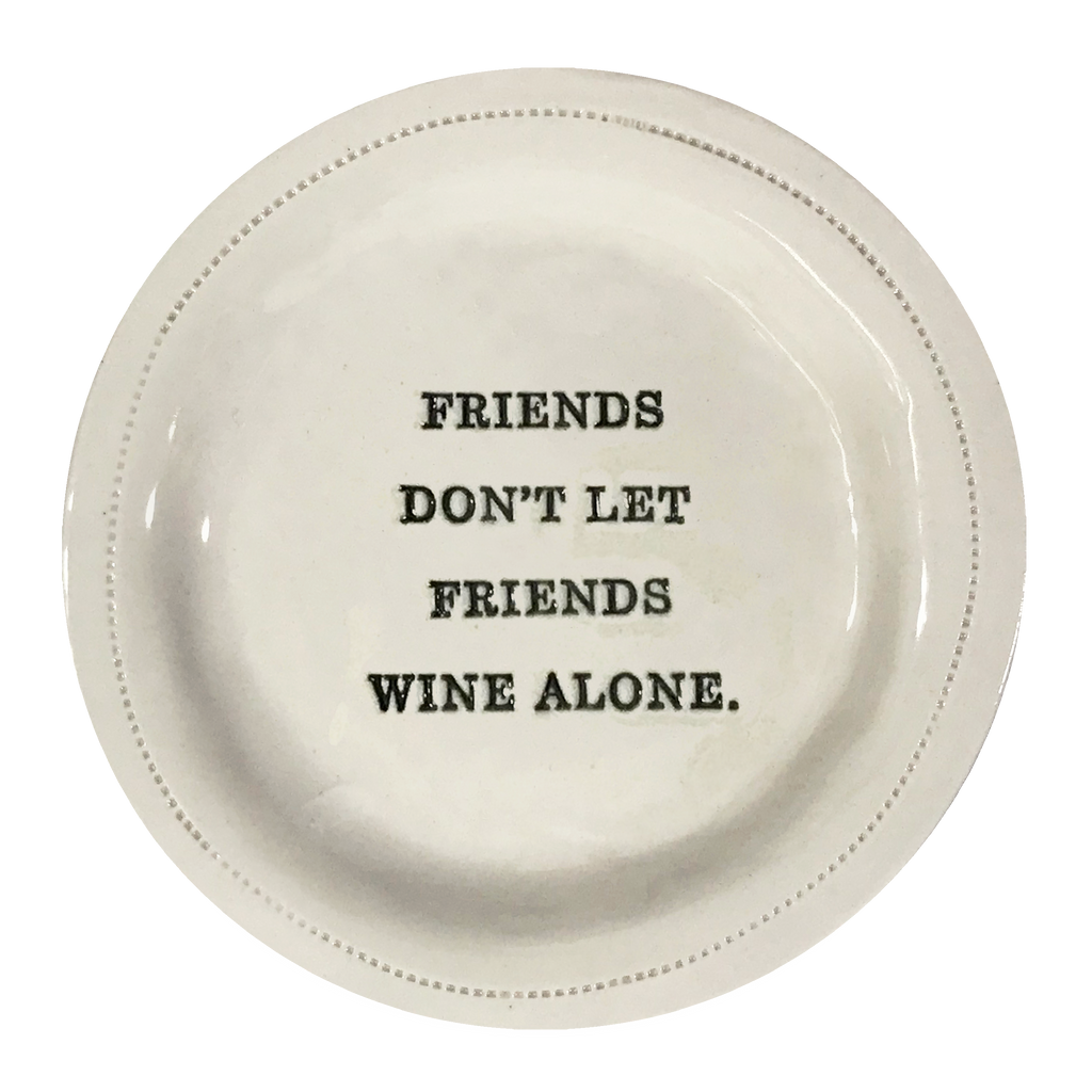 Friends Don't Let Friends Wine Alone.