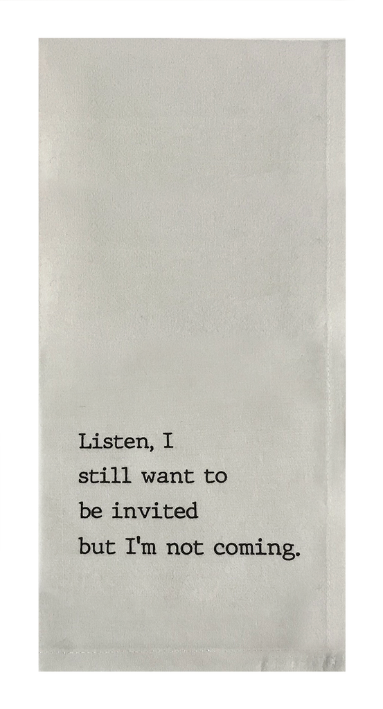 Listen, I Still Want To Be Invited But I'm Not Coming.
