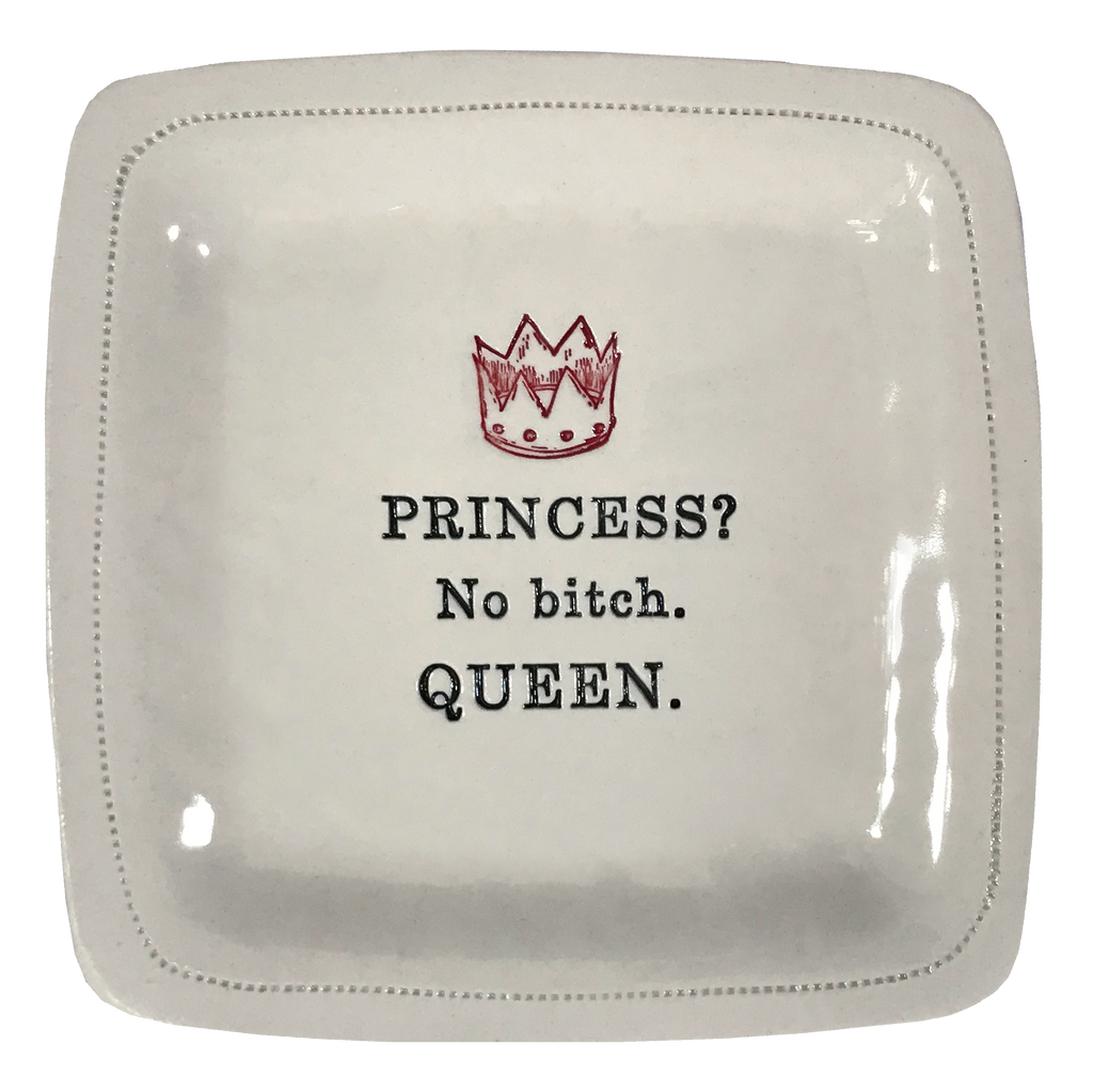 Princess? No Bitch. Queen.