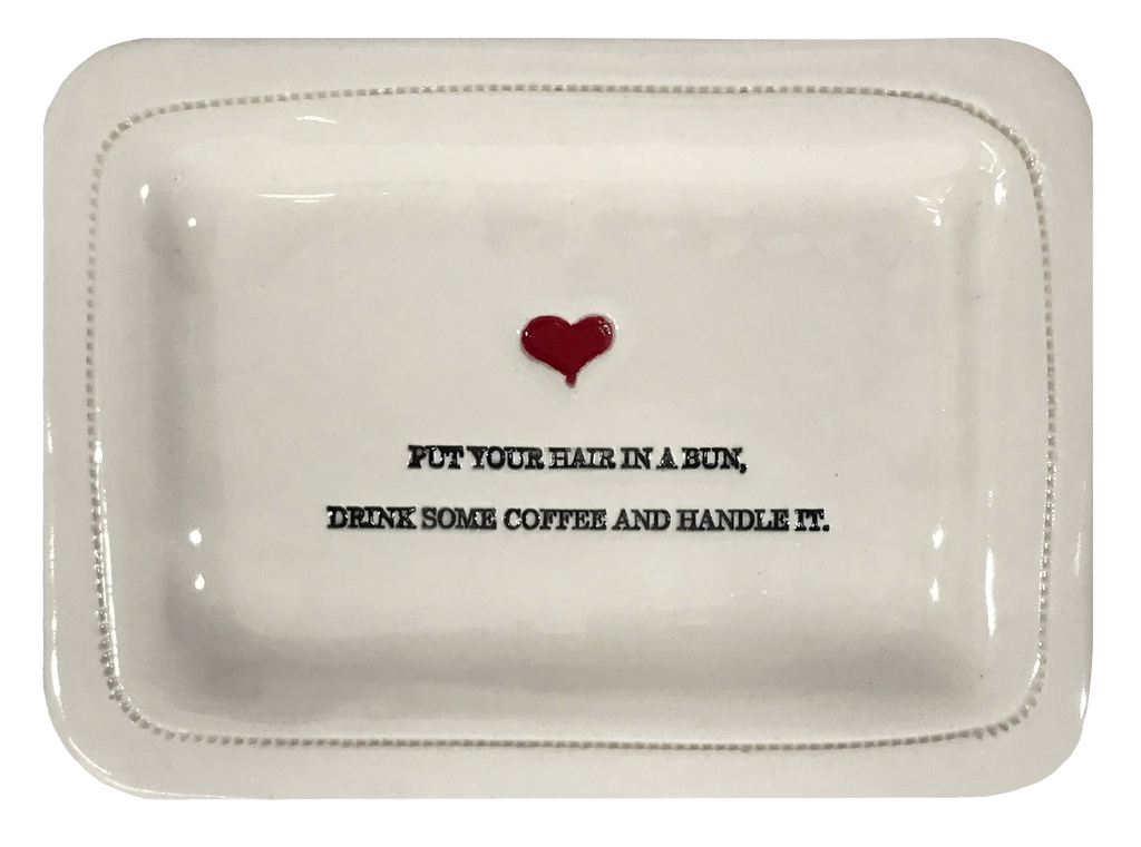 Put Your Hair in a Bun, Drink Some Coffee and Handle It.