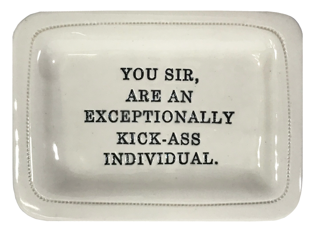 You Sir Are an Exceptionally Kick-ass Individual.