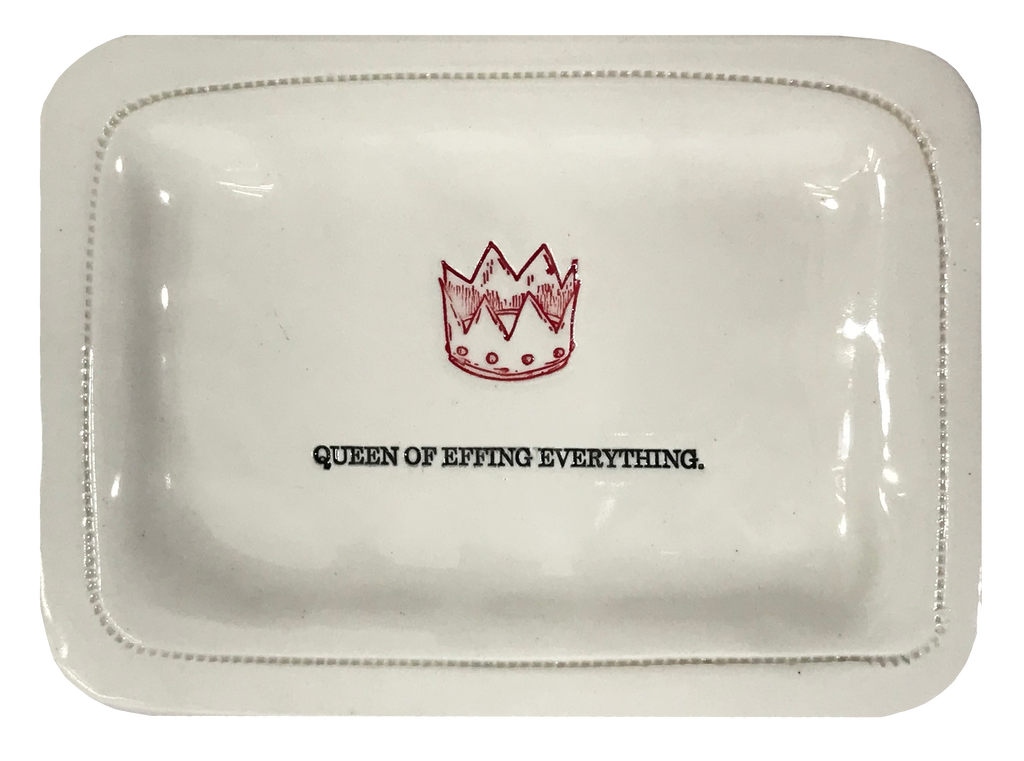 Queen of Effing Everything. - 4x6 Porcelain Dish