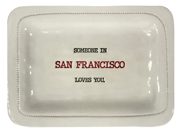 CUSTOM - Someone In San Francisco Loves You.- 4x6 Porcelain Dish