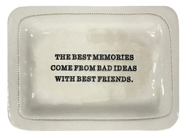 The Best Memories Come From Bad Ideas With Best Friends.